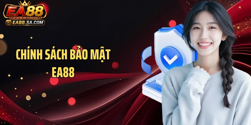 Chính sách bảo mật EA88 - Quy Định Bảo Vệ Thông Tin Người Dùng