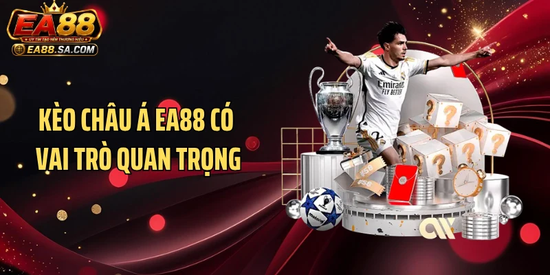 Kèo châu Á EA88 có vai trò quan trọng