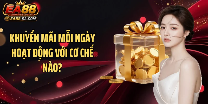 Khuyến mãi mỗi ngày hoạt động với cơ chế nào?