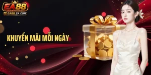 Khuyến Mãi Mỗi Ngày EA88 - Cập Nhật Cơ Chế Nhận Thưởng Hấp Dẫn
