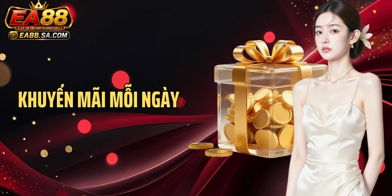 Khuyến Mãi Mỗi Ngày EA88 - Cập Nhật Cơ Chế Nhận Thưởng Hấp Dẫn