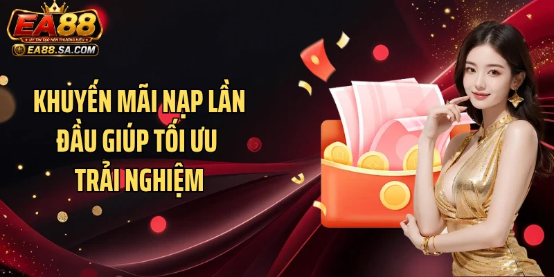 Khuyến mãi nạp lần đầu giúp tối ưu trải nghiệm