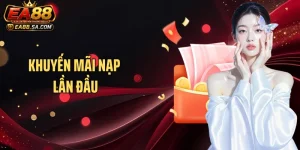 Khuyến mãi nạp lần đầu EA88 - Cập Nhật Ưu Đãi Thành Viên Mới