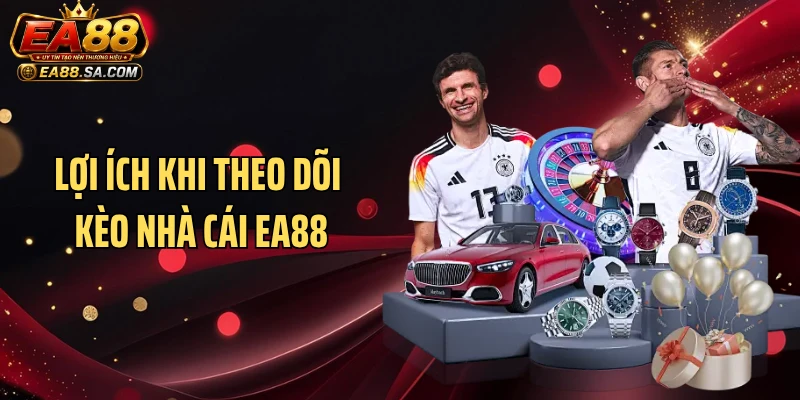 Lợi ích khi theo dõi kèo nhà cái EA88