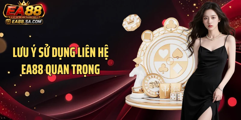 Lưu ý sử dụng liên hệ EA88 quan trọng