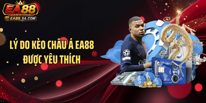 Lý do kèo châu Á EA88 được yêu thích