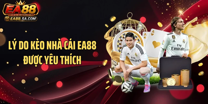 Lý do kèo nhà cái EA88 được yêu thích