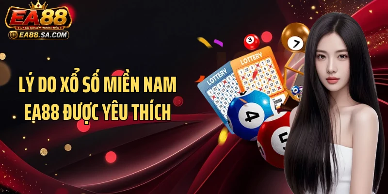 Lý do xổ số miền nam EA88 được yêu thích