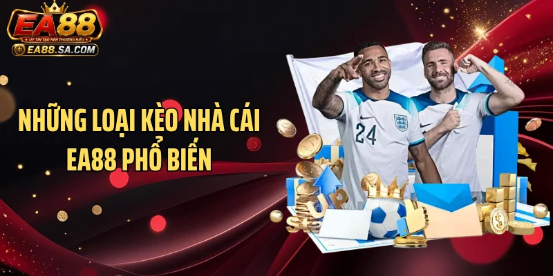 Những loại kèo nhà cái EA88 phổ biến