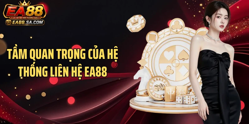 Tầm quan trọng của hệ thống liên hệ EA88