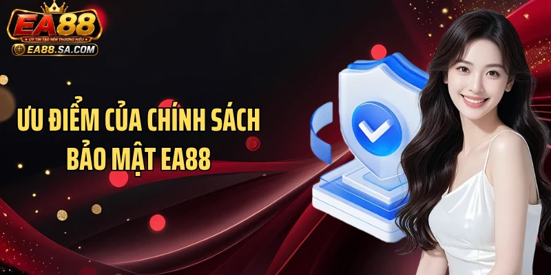 Ưu điểm của chính sách bảo mật EA88