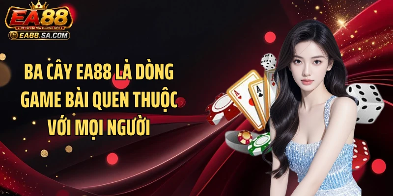Ba cây EA88 là dòng game bài quen thuộc với mọi người