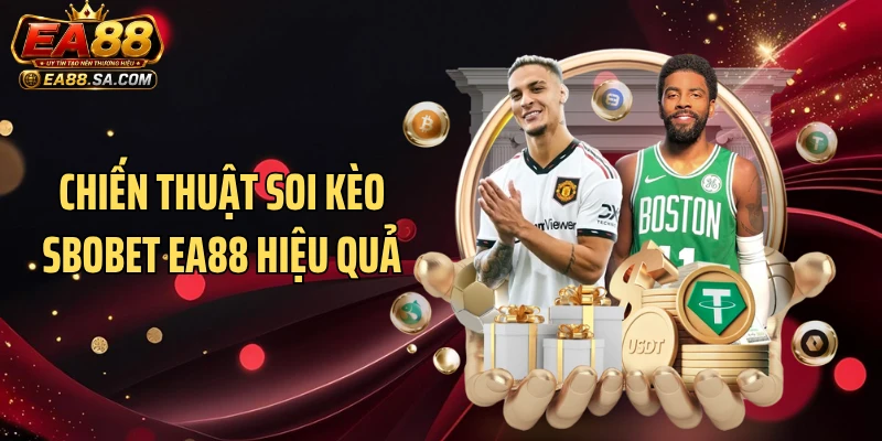 Chiến thuật soi kèo SBOBET EA88 hiệu quả
