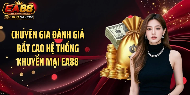 Chuyên gia đánh giá rất cao hệ thống khuyến mại EA88