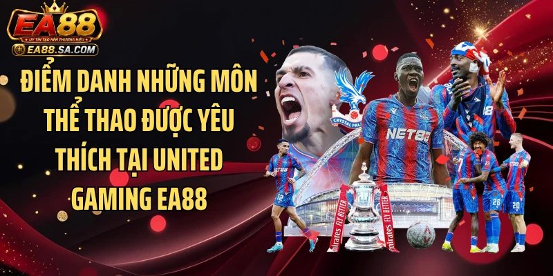 Điểm danh những môn thể thao được yêu thích tại United Gaming EA88