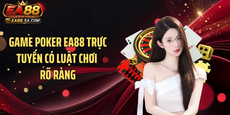 Game poker EA88 trực tuyến có luật chơi rõ ràng