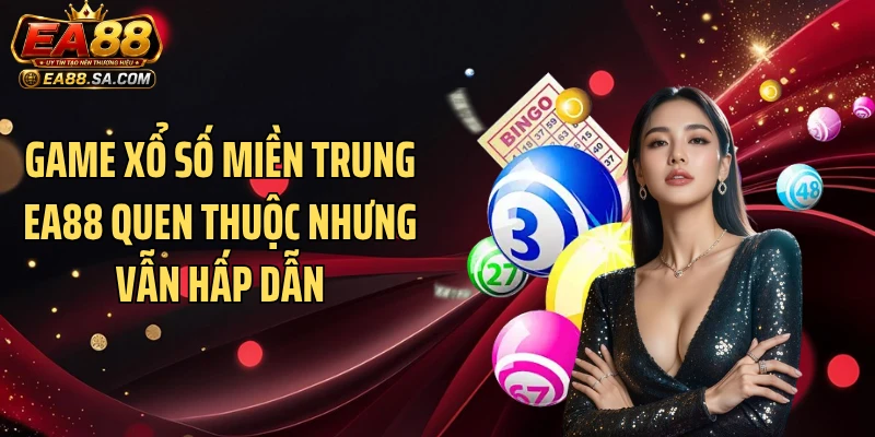 Game xổ số miền Trung EA88 quen thuộc nhưng vẫn hấp dẫn