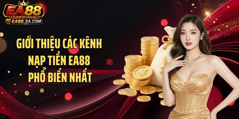 Giới thiệu các kênh nạp tiền EA88 phổ biến nhất