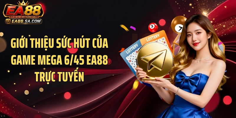 Giới thiệu sức hút của game Mega 6/45 EA88 trực tuyến