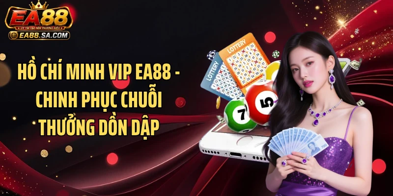 Hồ Chí Minh Vip EA88 - Chinh Phục Chuỗi Thưởng Dồn Dập