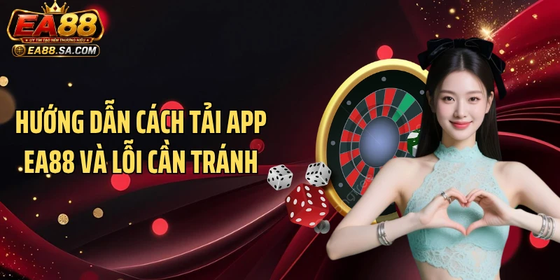 Hướng dẫn cách tải app EA88 và lỗi cần tránh