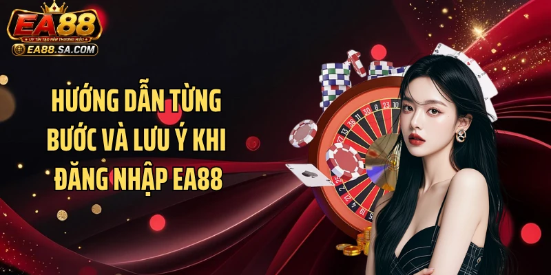 Hướng dẫn từng bước và lưu ý khi đăng nhập EA88