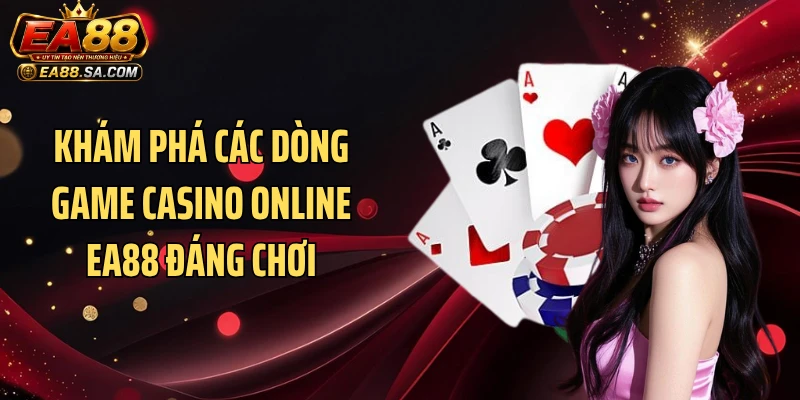 Khám phá các dòng game casino online EA88 đáng chơi