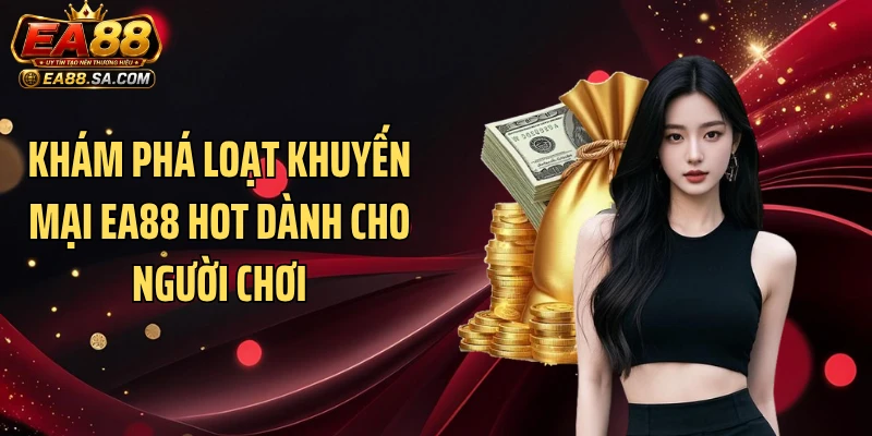 Khám phá loạt khuyến mại EA88 hot dành cho người chơi
