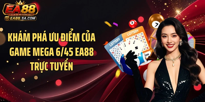 Khám phá ưu điểm của game Mega 6/45 EA88 trực tuyến