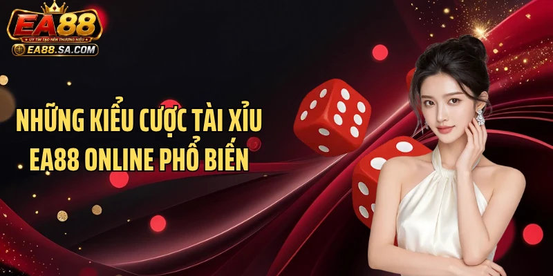 Những kiểu cược tài xỉu EA88 online phổ biến