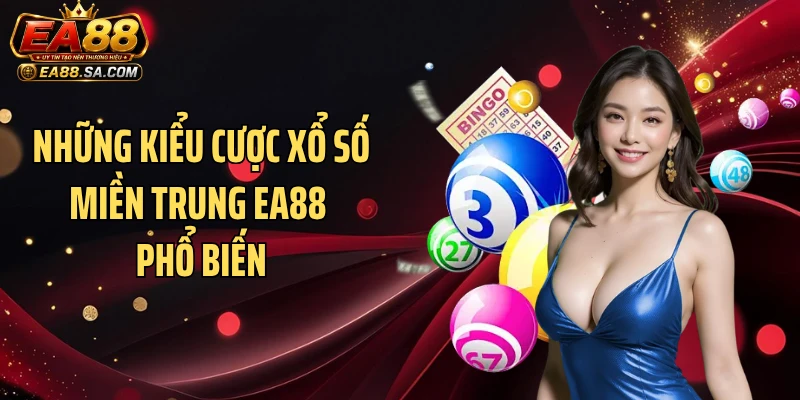 Những kiểu cược xổ số miền Trung EA88 phổ biến