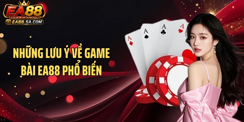 Những lưu ý về game bài EA88 phổ biến
