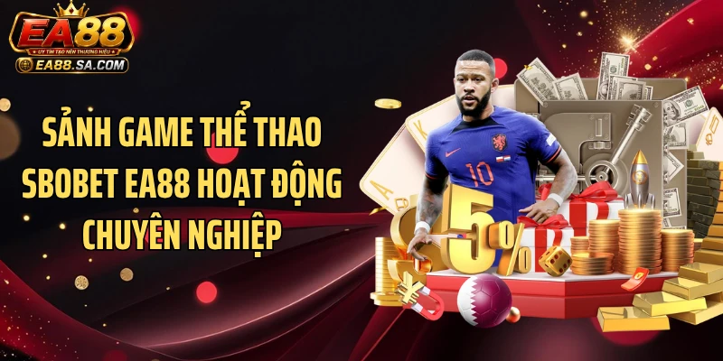 Sảnh game thể thao SBOBET EA88 hoạt động chuyên nghiệp