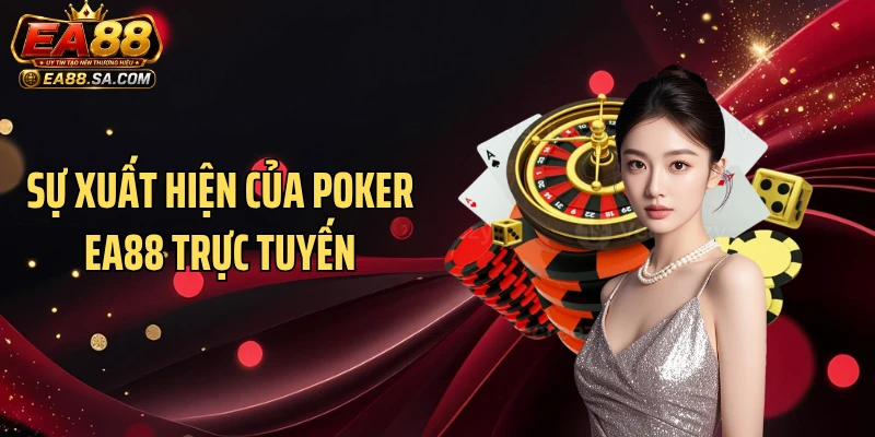 Sự xuất hiện của poker EA88 trực tuyến