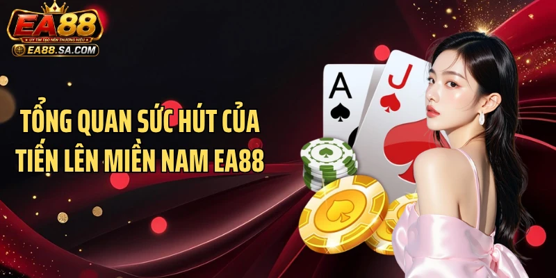 Tổng quan sức hút của tiến lên miền Nam EA88
