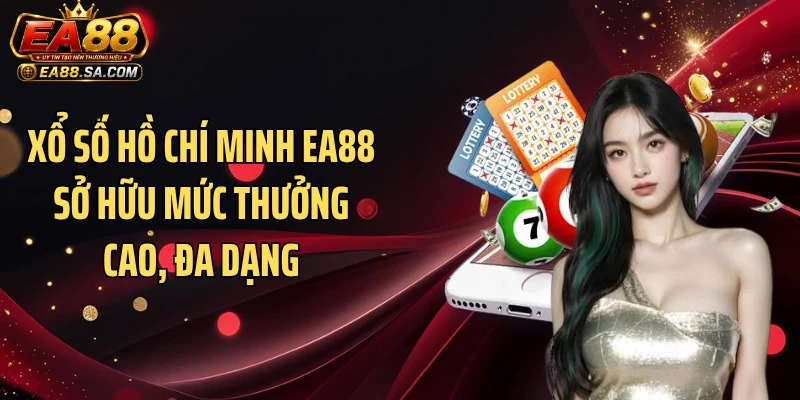 Xổ số Hồ Chí Minh EA88 sở hữu mức thưởng cao, đa dạng