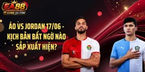 Áo Vs Jordan 17/06 - Kịch Bản Bất Ngờ Nào Sắp Xuất Hiện?