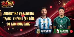 Argentina Vs Algeria 17/06 - Chênh Lệch Lớn Có Tạo Mưa Bàn?