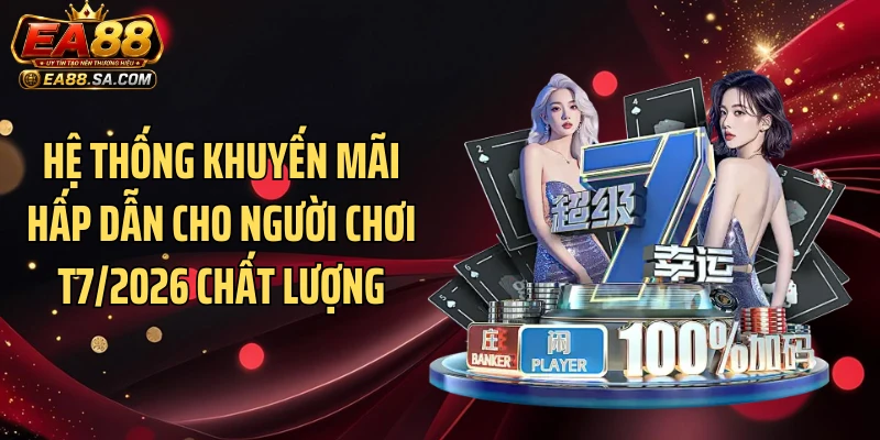 Hệ thống khuyến mãi hấp dẫn cho người chơi T7/2026 chất lượng