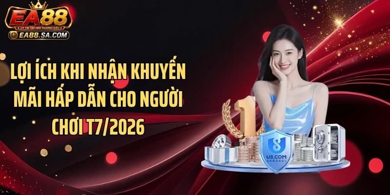 Lợi ích khi nhận khuyến mãi hấp dẫn cho người chơi T7/2026