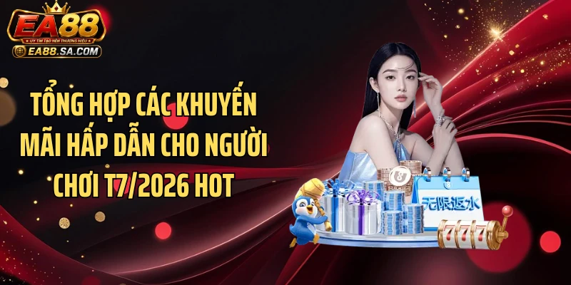 Tổng hợp các khuyến mãi hấp dẫn cho người chơi T7/2026 hot
