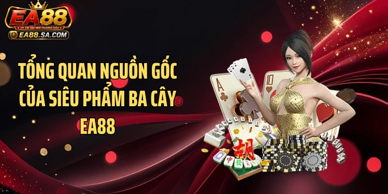 Tổng quan nguồn gốc của siêu phẩm ba cây EA88